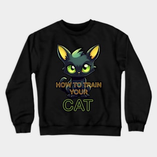 how to train your cat Crewneck Sweatshirt